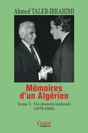 Mémoires d'un algérien - Tome 3: Un dessein inabouti (1979-1988)