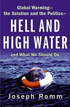 Hell And High Water: Global Warming--The Solution And The Politics--And What We Should Do