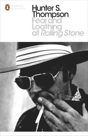 Fear And Loathing At Rolling Stone: The Essential Writing Of Hunter S. Thompson (Penguin Modern Classics)