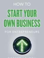 How To Start Your Own Business For Entrepreneurs