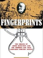 Fingerprints: The Origins Of Crime Detection And The Murder Case That Launched Forensic Science