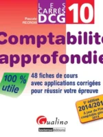 Comptabilité approfondie DCG 10. 48 Fiches de cours avec applications corrigées pour réussir votre épreuve