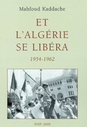 Et l'Algérie se libéra 1954-1962