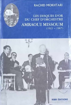 Les disques d'or du chef d'orchestre : Amraoui Missoum, 1921- 1967