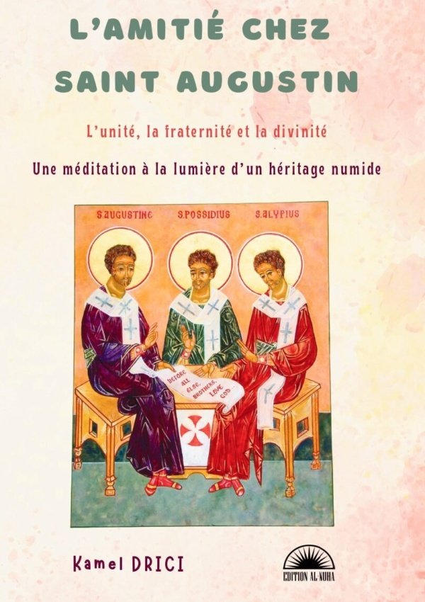 L’AMITIÉ CHEZ SAINT AUGUSTIN L’unité, la fraternité et la divinité